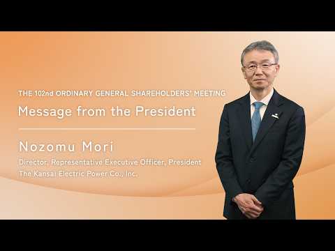 Message from the President（THE 102nd ORDINARY GENERAL SHAREHOLDERS’ MEETING） - 関西電力株式会社