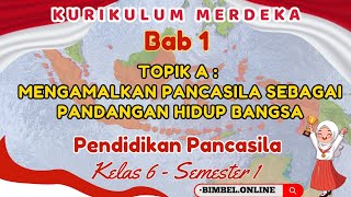 Ppkn Kelas 6 Bab 1 Topik A  Mengamalkan Pancasila Sebagai Pandangan Hidup Bangsa  Kurikulum Merdek