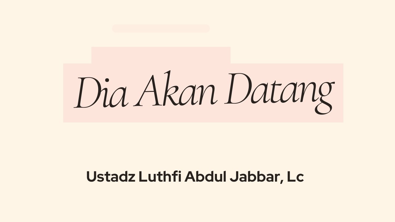 DIA AKAN DATANG  ||  Ust. Luthfi Abdul Jabbar, Lc