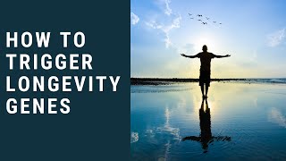 How To Trigger Longevity Genes -  Turn On Your Health & Longevity Genes Now
