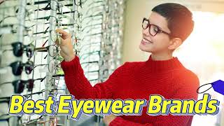 10 Best Eyewear Brands to Got Your Eyes Covered