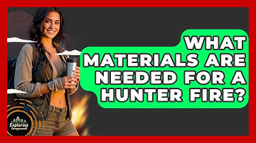 What Materials Are Needed For A Hunter Fire? - Exploring Campgrounds