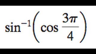 inverse sin of cos(3pi/4)
