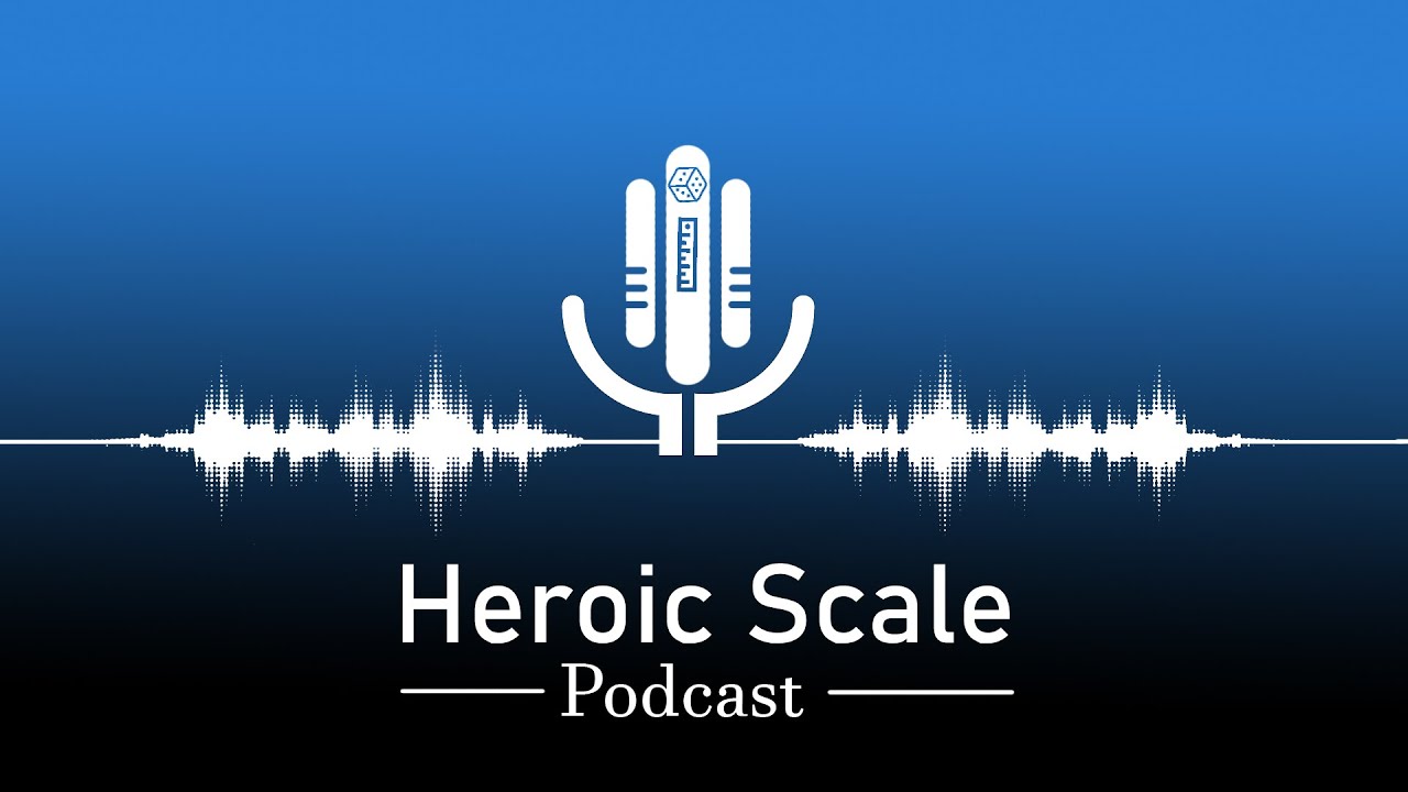Podcast: Heroic Scale Episode 5