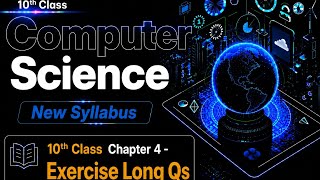 Exercise Long Questions Solved | Chapter 4 | 10th Class Computer Science 2026
