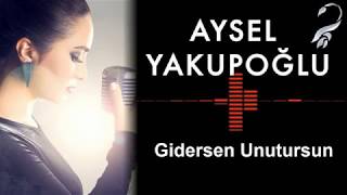 Aysel YAKUPOĞLU - Gidersen Unutursun
