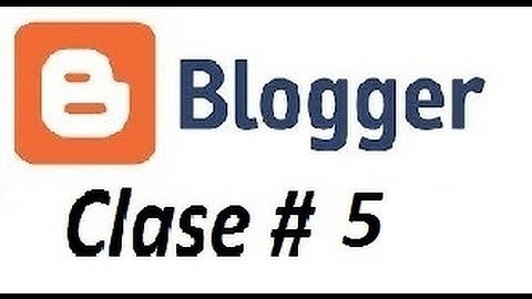 Curso de Blogger Clase 5 : Publicar entradas con multimedia insertar videos o html contenido blogger