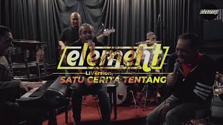 Element - Satu Cerita Tentang (LiVersion)