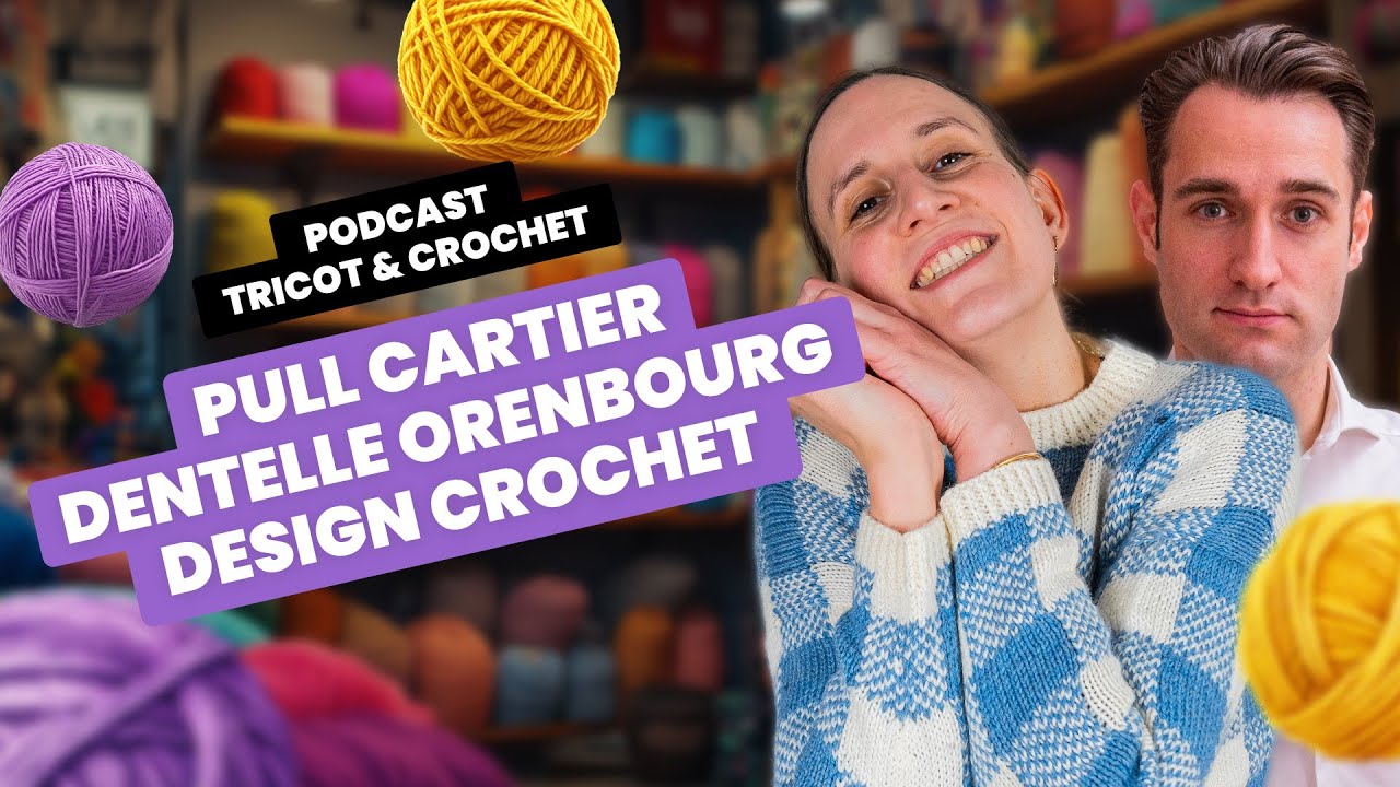 PULL CARTIER, DENTELLE ORENBOURG, DESIGN CROCHET | Podcast tricot - Entre Deux Mailles #45
