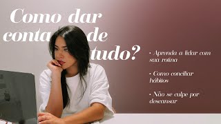 Como dar conta de TUDO com leveza | Trabalho, faculdade, futuro, casamento…