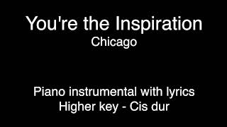 You're the Inspiration - Chicago (HIGHER key Cis-dur piano KARAOKE)