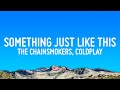 The Chainsmokers Coldplay Something Just Like This Lyrics