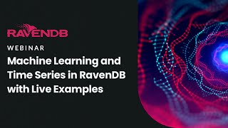Machine Learning and Time Series in RavenDB with Live Examples Machine Learning and Time Series in RavenDB with Live Examples
