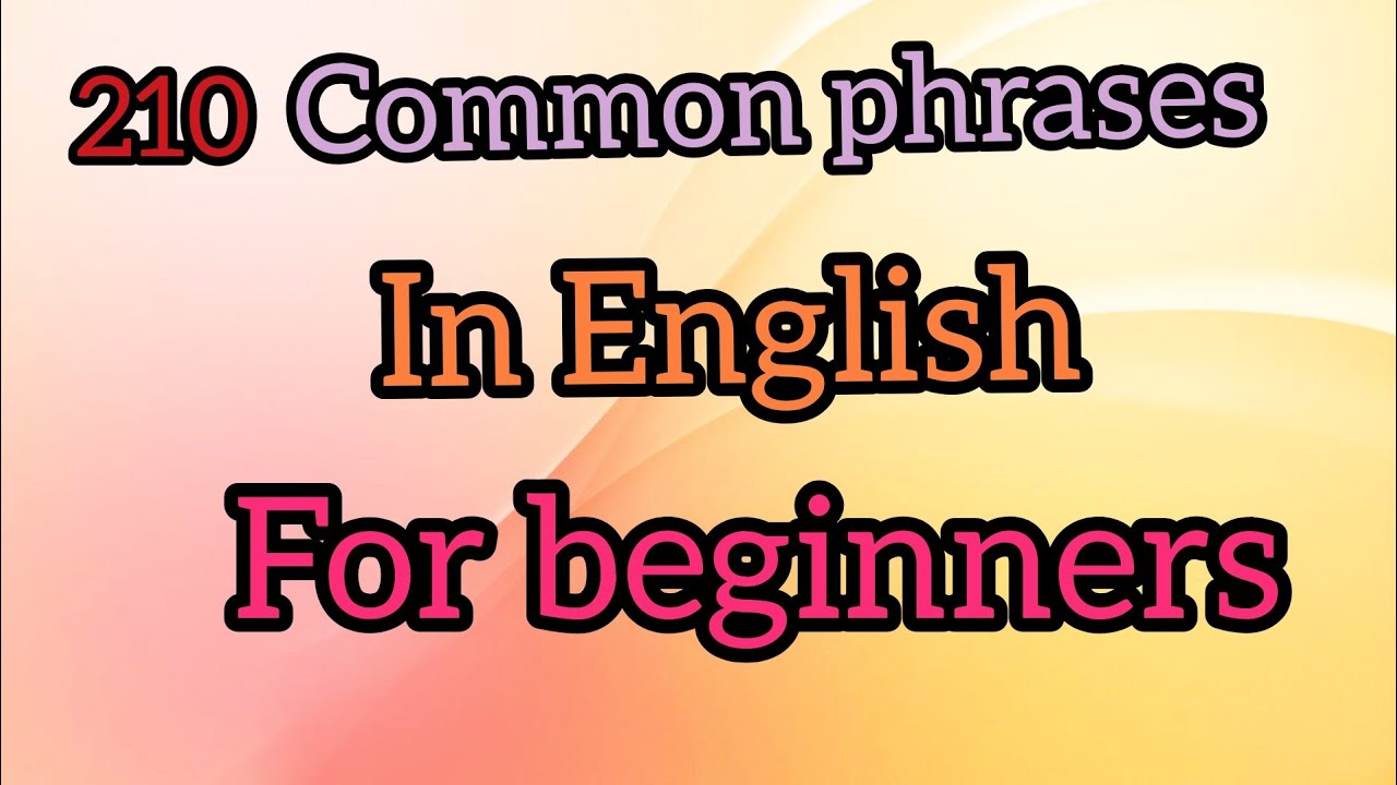 210 Most Common English Phrases Part1 beginner Phrases 210-most-common-english-phrases-part1-beginner-phrases