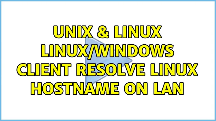 Unix & Linux: Linux/Windows client resolve Linux hostname on LAN