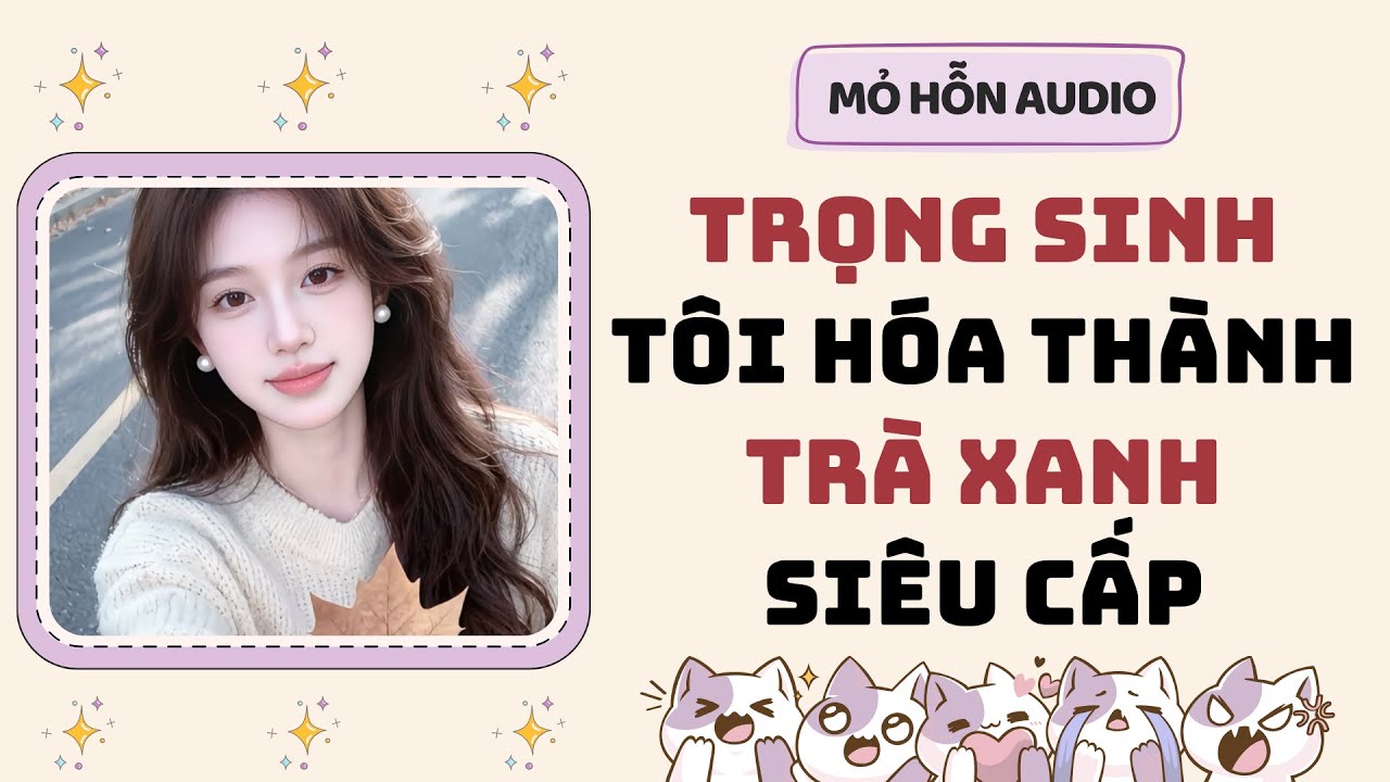 Full audio | Trọng sinh tôi hoá thành trà xanh siêu cấp | Mỏ Hỗn Audio 