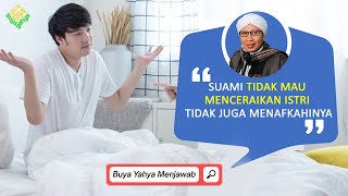 Suami Tidak Mau Menceraikan Istri Tidak Juga Menafkahinya | Buya Yahya Menjawab