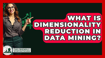 What Is Dimensionality Reduction In Data Mining? - The Friendly Statistician