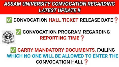 ASSAM UNIVERSITY 23RD CONVOCATION HALL TICKET UPDATE || REPORTING TIME || CARRY MANDATORY DOCUMENTS