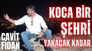 Cavit Fidan - Koca Bir Şehri Yakacak Kadar