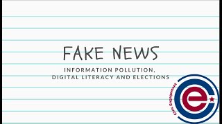 Fake News, Information Pollution, Digital Literacy, and Election Information