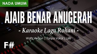 AJAIB BENAR ANUGERAH ll NADA UMUM F# || KARAOKE LAGU ROHANI