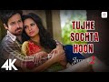 Tujhe Sochta Hoon ❤️ Emraan Hashmi | Jannat 2 | Best Bollywood Romantic Song | 4K