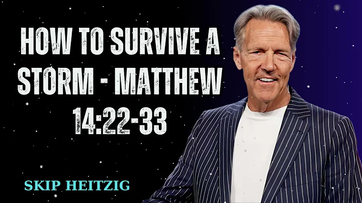 How To Survive A Storm - Matthew 14:22-33 - Skip Heitzig Message