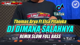 DJ DIMANA SALAHNYA (THOMAS ARYA X ELSA PITALOKA) REMIX SLOW FULL BASS TERBARU 2024 (DJ LIMA ENAM)