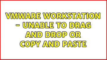 vmWare Workstation - unable to drag and drop or copy and paste