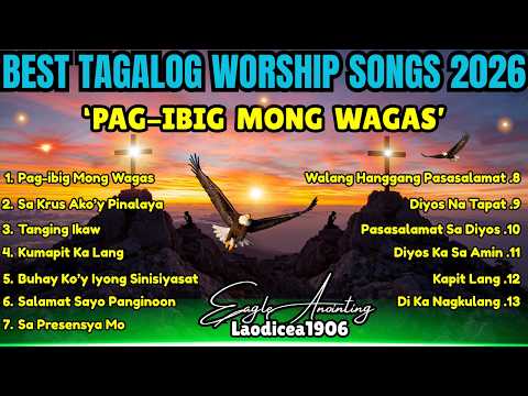 BEST TAGALOG WORSHIP SONGS 2026| "PAG-IBIG MONG WAGAS" with New Lyrics| Non-Stop Christian Worship