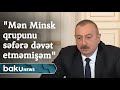 Prezident: "Mən Minsk qrupunu səfərə dəvət etməmişəm"