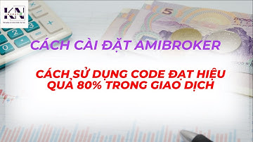 🔴 CÁCH CÀI ĐẶT AMIBROKER VÀ SỬ DỤNG CODE GIÚP BẠN ĐẠT HIỆU QUẢ TỐI ĐA KHI GIAO DỊCH