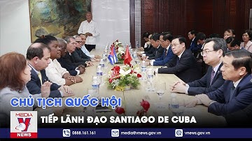 Chủ tịch Quốc hội Vương Đình Huệ tiếp Lãnh đạo Santiago de Cuba - VNEWS