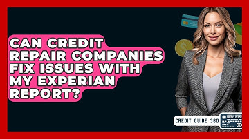 Can Credit Repair Companies Fix Issues With My Experian Report? - CreditGuide360.com