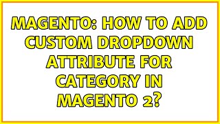 Magento: How to add custom dropdown attribute for category in Magento 2