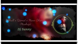 Filhaal x Qismat x Mann Bharya (Mashup) || DJ SUNNY || Akshay kumar || Nupur Sanon || BPraak ||