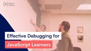 Effective Debugging for JavaScript Learners