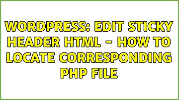 Wordpress: Edit sticky header html - How to locate corresponding php file