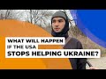 What will happen if the USA stops helping Ukraine?