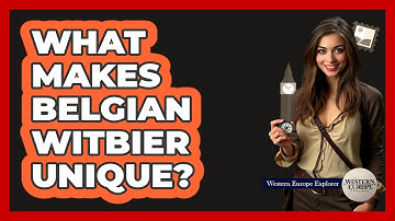 What Makes Belgian Witbier Unique? - Western Europe Explorer