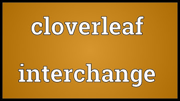 Cloverleaf interchange Meaning