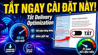 Tắt chức năng Delivery Optimization trên Windows 11/10 để tiết kiệm băng thông và giảm giật lag.