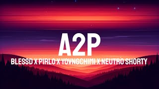 Blessd, Pirlo, Yovngchimi & Neutro Shorty - A2P (Letra/Lyrics)