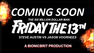 COMING SOON FRIDAY THE 13TH : THE SIX MILLION DOLLAR MAN -STEVE AUSTIN VS JASON VOORHEES TOYS