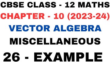 26 Example Miscellaneous l Chapter10 Vector Algebra l mis ex26 l Class12th Maths l NEW NCERT 2023-24