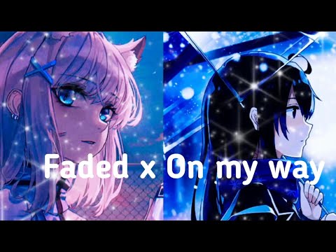 Faded X On My Way Mashup Nightcore