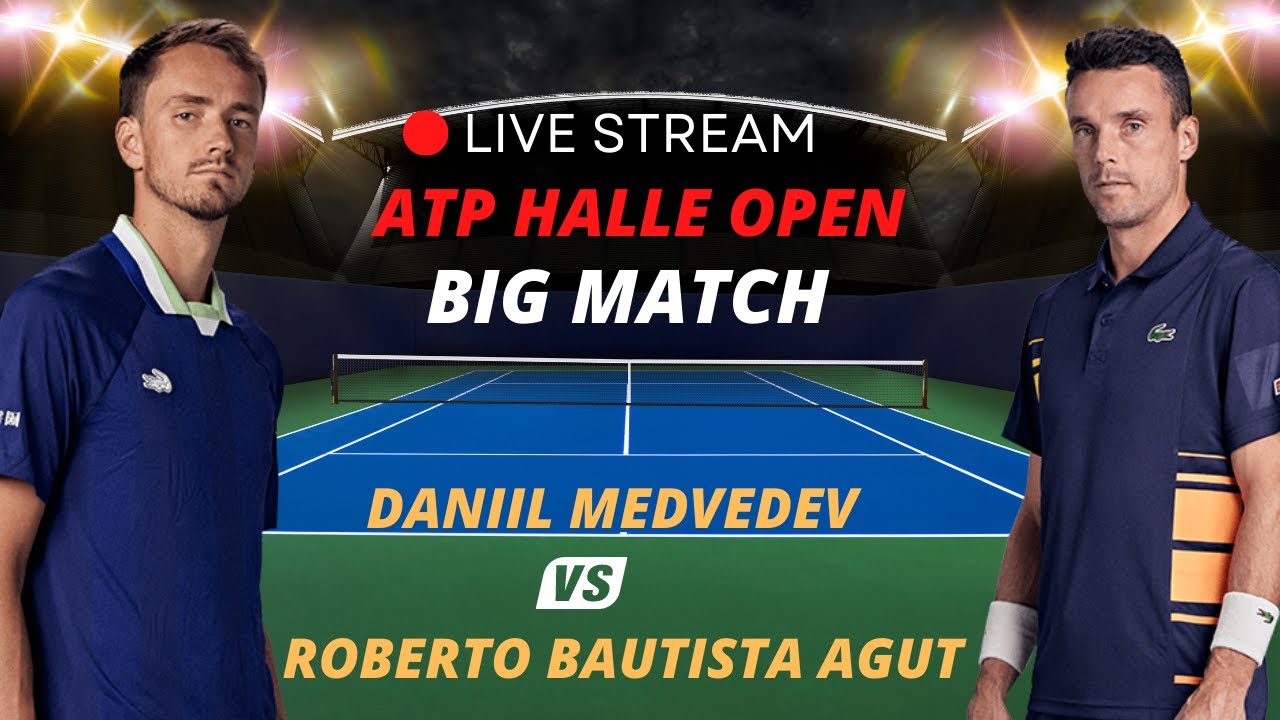 ATP LIV DANIIL MEDVEDEV VS ROBERTO BAUTISTA AGUT ATP HALLE 2023 TENNIS MATCH PREVIEW STREAM