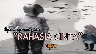 Lagu menyentuh jiwa//**RAHASIA CINTA**//pencipta,(lirik) : s.riyono