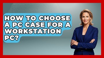 How To Choose A PC Case For A Workstation PC? | Your Computer Companion